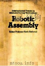 INTERNATIONAL TRENDS IN MANUFACTURING TECHNOLOGY ROBOTIC ASSEMBLY EDITOR:PROFESSOR KEITH RATHMILL（1985 PDF版）