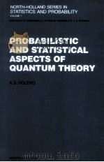 PROBABILISTIC AND STATISTICAL ASPECTS OF QUANTUM THEORY   1982  PDF电子版封面  0444863338   