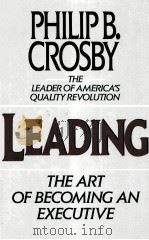 LEADING:THE ART OF BECOMING AN EXECUTIVE   1990  PDF电子版封面  0070145679  PHILIP B.CROSBY 