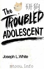 THE TROUBLED ADOLESCENT   1989  PDF电子版封面  0205145035  JOSEPH L.WHITE 