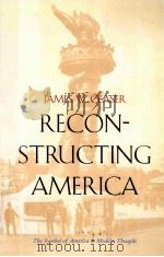 RECONSTRUCTING AMERICA  THE SYMBOL OF AMERICA IN MODERN THOUGHT   1997  PDF电子版封面  0300084536  JAMES W.CEASER 