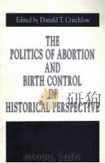 THE POLITICS OF ABORTION AND BIRTH CONTROL IN HISTORICAL PERSPECTIVE   1996  PDF电子版封面  0271015705   