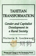 TAHITIAN TRANSFORMATION  GENDER AND CAPITALIST DEVELOPMENT IN A RURAL SOCIETY   1993  PDF电子版封面  155587391X  VICTORIA S.LOCKWOOD 