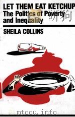 LET THEM EAT KETCHUP!  THE POLITICS OF POVERTY AND INEQUALITY   1996  PDF电子版封面  0853459053  SHEILA COLLINS 