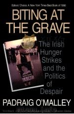 BITING AT THE GRAVE  THE LRISH HUNGER STRIKES AND THE POLITICS OF DESPAIR   1990  PDF电子版封面  0807002097  PADRAIG O'MALLEY 