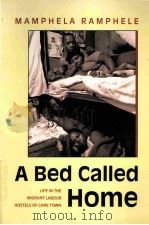 A BED CALLED HOME  LIFE IN THE MIGRANT LABOUR HOSTELS OF CAPE TOWN（1993 PDF版）