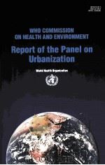 WHO COMMISSION ON HEALTH AND ENVIRONMENT REPORT OF THE PANEL ON URBANIZATION   1992  PDF电子版封面     
