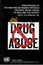 PROCEEDINGS OF THE MEETING OF SENIOR OFFICIALS ON DRUG ABUSE ISSUES IN ASIA AND THE PACIFIC     PDF电子版封面     