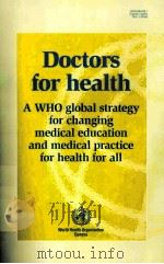 COCTORS FOR HEALTH A WHO GLOBAL STRATEGY FOR CHANGING MEDICAL EDUCATION AND MEDICAL PROCTICE FOR HEA   1996  PDF电子版封面     