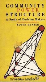 COMMUNITY POWER STRUCTURE A STUDY OF DECISION MAKERS   1953  PDF电子版封面    FLOYD HUNTER 