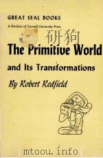 THE PRIMITIVE WORLD AND ITS TRANSFORMATIONS   1953  PDF电子版封面    ROBERT REDFIELD 