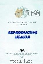 REPRODUCTIVE HEALTH PUBLICATIONS & DOCUMENTS JUNE 1999   1999  PDF电子版封面     