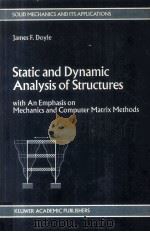 STATIC AND DYNAMIC ANALYSIS OF STRUCTURES WITH AN EMPHASIS ON MECHANICS AND COMPUTER MATRIX METHODS   1991  PDF电子版封面    JAMES F.DOYLE 