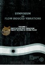 SYMPOSIUYM ON FLOW-INDUCED VIBRATIONS VOLUME 1 EXCITATION AND VIBRATION OF BLUFF BODIES IN CROSS FLO   1984  PDF电子版封面     