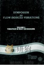 SYMPOSIUM ON FLOW-INDUCED VIBRATIONS VOLUME 3 VIBRATION IN HEAT EXCHANGERS   1984  PDF电子版封面     