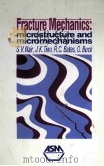 FRACTURE MECHANICS: MICROSTRUCTURE AND MICROMECHANISMS   1989  PDF电子版封面  0871703424   