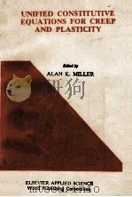 UNIFIED CONSTITUTIVE EQUATIONS FOR CREEP AND PLASTICITY   1987  PDF电子版封面    ALAN K.MILLER 