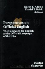 PERSPECTIVES ON OFFICIAL ENGLISH THE CAMPAIGN FOR ENGLISH AS THE OFFICIAL LANGUAGE OF THE USA   1990  PDF电子版封面    KAREN L.ADAMS DANIEL T.BRINK 