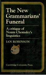 THE NEW GRAMMARIANS'FUNERAL A CRITIQUE OF NOAM CHOMSKYS LINGUISTICS   1975  PDF电子版封面  0521208564  IAN ROBINSON 