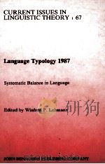 CURRENT ISSUES IN LINGUISTIC THEORY 67 LANGUAGE TYPOLOGY 1987 SYSTEMATIC BALANCE IN LANGUAGE（1990 PDF版）