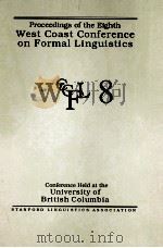 PROCEEDINGS OF THE EIGHTH WEST COAST CONFERENCE ON FORMAL LINGUISTICS 1989   1989  PDF电子版封面  0937073458   