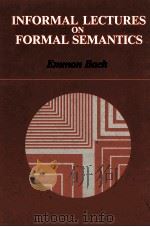 INFORMAL LECTURES ON FORMAL SEMANTICS   1989  PDF电子版封面  0887067719  EMMON BACH 