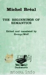 THE BEGINGNINGS OF SEMANTICS ESSAYS LECTURES AND REVIEWS   1991  PDF电子版封面  0715623338   