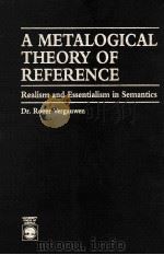 A METALOGICAL THEORY OF REFERENCE REALISM AND ESSENTIALISM IN SEMANTICS   1993  PDF电子版封面  0819188832   