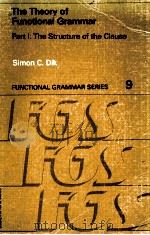 THE THEORY OF FUNCTIONAL GRAMMAR PART I:THE STRUCTURE OF THE CLAUSE   1989  PDF电子版封面  9067654329  SIMON C.DIK 