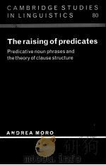 THE RAISING OF PREDICATES PREDICATIVE NOUN PHRASES AND THE THEORY OF CLAUSE STRUCTURE   1997  PDF电子版封面  0521562333  ANDREA MORO 