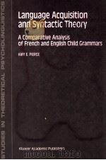 LANGUAGE ACQUISITION AND SYNTACTIC THEORY A COMPARATIVE ANALYSIS OF FRENCH AND ENGLISH CHILD GRAMMAR   1992  PDF电子版封面  0792315537   