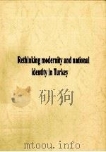 RETHINKING MODERNITY AND NATIONAL IDENTITY IN TURKEY   1997  PDF电子版封面  0295975970   