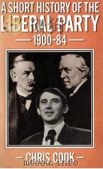 A SHORT HISTORY OF THE LIBERAL PARTY 1900-1984 SECOND EDITION   1976  PDF电子版封面  0333373243  CHIRS COOK 