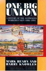 ONE BIG UNION A HISTORY OF THE AUSTRALIAN WORKERS UNION 1886-1994   1996  PDF电子版封面  0521551382  MARK HEARN AND HARRY KNOWLES 