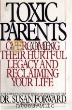 TOXIC PARENTS OVERCOMING THEIR HURTFUL LEGACY AND RECLAIMING YOUR LIFE（1989 PDF版）