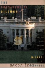 THE PRESIDENTIAL DILEMMA LEADERSHIP IN THE AMERICAN SYSTEM   1995  PDF电子版封面  0673992780  MICHAEL A. GENOVESE 
