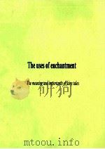 THE USES OF ENCHANTMENT THE MEANING AND IMPORTANCE OF FAIRY TALES（1975 PDF版）