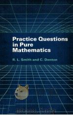 PRACTICE QUESTIONS IN PURE MATHEMATICS   1981  PDF电子版封面  0713104341  R.L.SMITH AND C.DENTON 