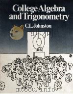 COLLEGE ALGEBRA AND TRIGONOMETRY   1978  PDF电子版封面  0895170019  C.L.JOHNSTON 