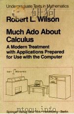 Much Ado About Calculus amodern treatment with applications prepared for use with the computer   1979  PDF电子版封面  038790347X  Robert L.Wilson 