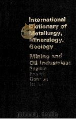 INTERNATIONAL DICTIONARY OF METALLURGY-MINERALOGY GEOLOGY MINING AND OIL INDUSTRIES   1968  PDF电子版封面     