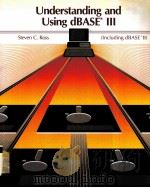 UNDERSTANDING AND USING DBASE III(INCIUDING DBASE  II)   1986  PDF电子版封面  0314962115  STEVEN C.ROSS 