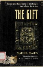 THE GIFT FORMS AND FUNCTIONS OF EXCHANGE IN ARCHAIC SOCIETIES   1967  PDF电子版封面    MARCEL MAUSS  IAN CUNNISON  E. 