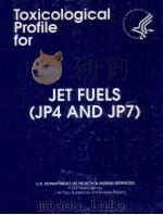 TOXICOLOGICAL PROFILE FOR JET FUELS JP-4 AND JP-7   1995  PDF电子版封面     