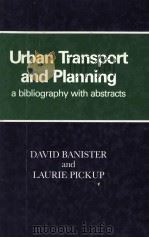 URBAN TRANSPORT AND PLANNING   1989  PDF电子版封面  0720116279  DAVID BANISTER AND LAURIE PICK 