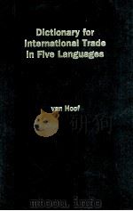 DICTIONARY FOR INTERNATIONAL TRADE IN FIVE LANGUAGES   1997  PDF电子版封面  9050950124   