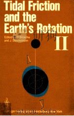 TIDAL FRICTION AND THE EARTH'S ROTATION II   1982  PDF电子版封面  3540120114  P.BROSCHE AND J.SUNDERMANN 