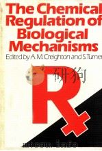 THE CHEMICAL REGULATION OF BIOLOGICAL MECHANISMS   1982  PDF电子版封面  085186855X  A.M.CREIGHTON AND S.TURNER 