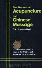 THE FIVE ELEMENTS OF ACUPUNCTURE AND CHINESE MASSAGE   1973  PDF电子版封面  0850320186   