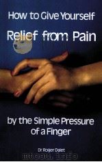 HOW TO GIVE YOURSELF RELIEF FROM PAIN BY THE SIMPLE PRESSURE OF A FINGER   1980  PDF电子版封面  0812827112   